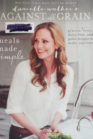 Danielle Walker's Against All Grain: Meals Made Simple: Gluten-Free, Dairy-Free, and Paleo Recipes to Make Anytime