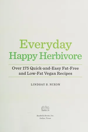 Everyday Happy Herbivore: Over 175 Quick-and-Easy Fat-Free and Low-Fat Vegan Recipes