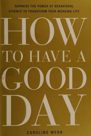 How to Have a Good Day: Harness the Power of Behavioral Science to Transform Your Working Life