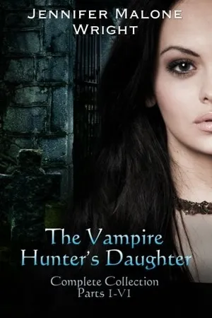 The Vampire Hunter's Daughter:  Complete Collection (The Vampire Hunter's Daughter, #1-6)