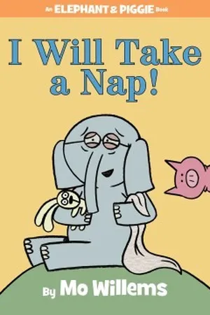 I Will Take a Nap! (Elephant & Piggie, #23)