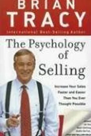 The Psychology of Selling: Increase Your Sales Faster and Easier Than You Ever Thought Possible