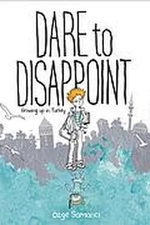 Dare to Disappoint: Growing Up in Turkey