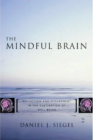 The Mindful Brain: Reflection and Attunement in the Cultivation of Well-Being