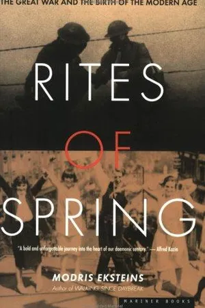 Rites of Spring: The Great War and the Birth of the Modern Age