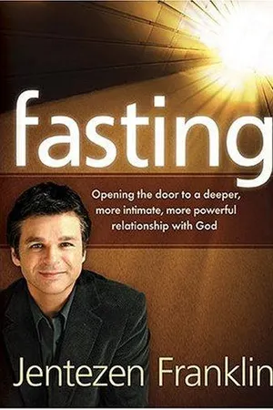 Fasting: Opening the Door to a Deeper, More Intimate, More Powerful Relationship With God