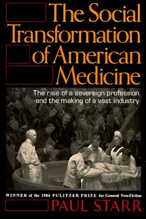 The Social Transformation of American Medicine: The Rise of a Sovereign Profession and the Making of a Vast Industry