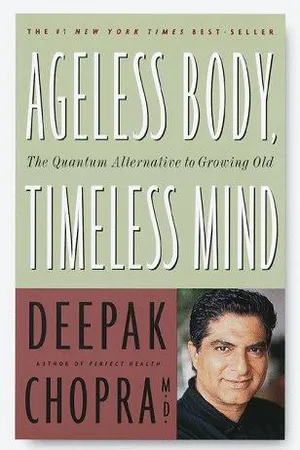 Ageless Body, Timeless Mind: The Quantum Alternative to Growing Old