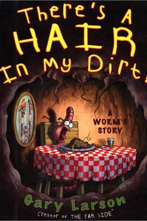 There's a Hair in My Dirt!: A Worm's Story