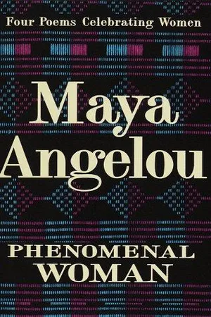 Phenomenal Woman: Four Poems Celebrating Women