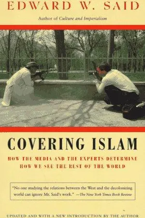 Covering Islam: How the Media and the Experts Determine How We See the Rest of the World