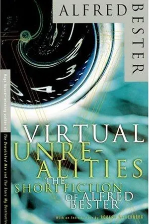 Virtual Unrealities: The Short Fiction of Alfred Bester