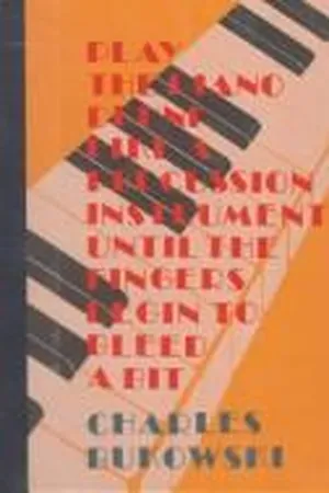 Play the Piano Drunk Like a Percussion Instrument Until the Fingers Begin to Bleed a Bit