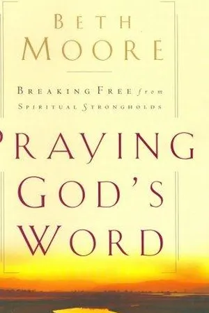 Praying God's Word: Breaking Free From Spiritual Strongholds