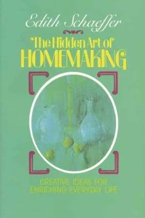 The Hidden Art of Homemaking