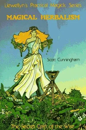 Magical Herbalism: The Secret Craft of the Wise (Llewellyn's Practical Magick Series)