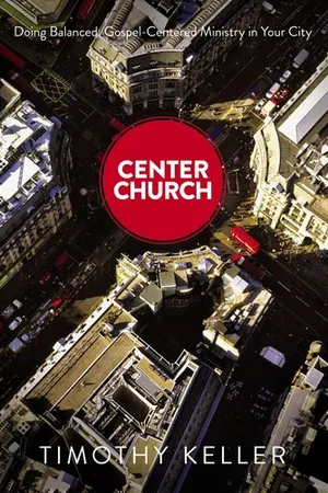 Center Church: Doing Balanced, Gospel-Centered Ministry in Your City
