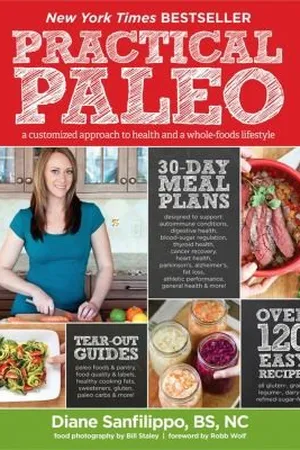 Practical Paleo: A Customized Approach to Health and a Whole-Foods Lifestyle