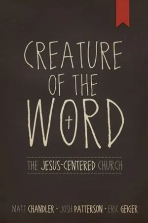 Creature of the Word: The Jesus-Centered Church
