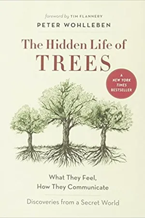 The Hidden Life of Trees: What They Feel, How They Communicate – Discoveries from a Secret World