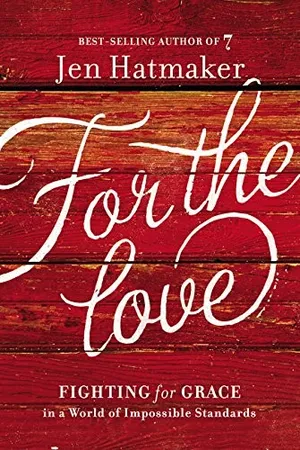 For the Love: Fighting for Grace in a World of Impossible Standards