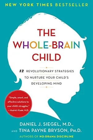 The Whole-Brain Child: 12 Revolutionary Strategies to Nurture Your Child's Developing Mind