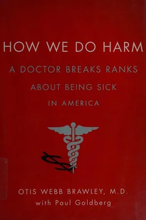 How We Do Harm: A Doctor Breaks Ranks About Being Sick in America