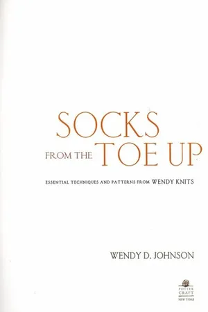 Socks from the Toe Up: Essential Techniques and Patterns from Wendy Knits
