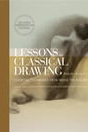 Lessons in Classical Drawing: Essential Techniques from Inside the Atelier