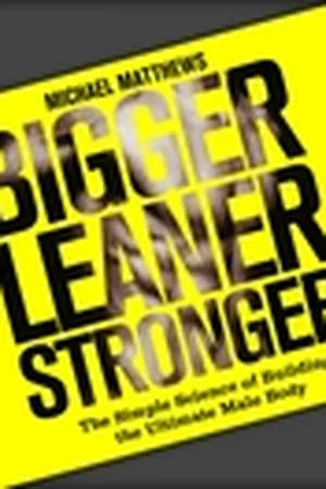 Bigger Leaner Stronger: The Simple Science of Building the Ultimate Male Body (The Build Healthy Muscle Series)