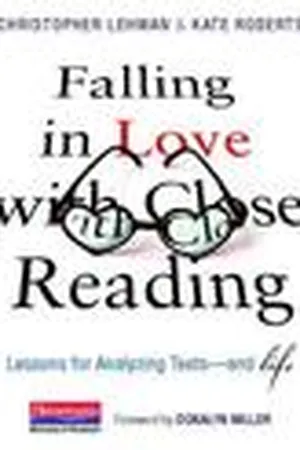 Falling in Love with Close Reading: Lessons for Analyzing Texts--And Life