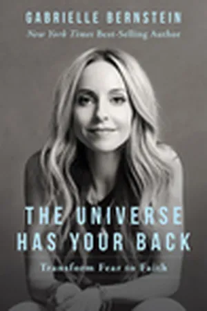 The Universe Has Your Back: Transform Fear to Faith