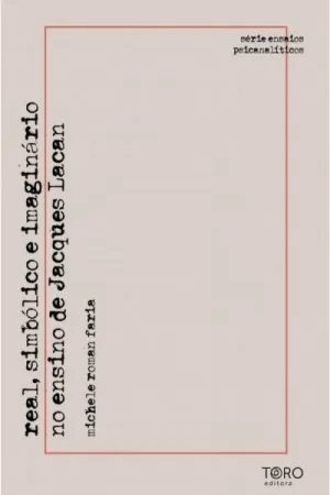 Real, simbólico e imaginário no ensino de Jacques Lacan