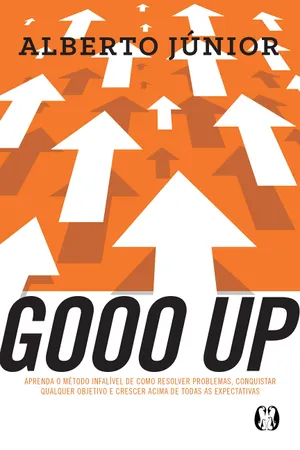 Gooo Up!: Aprenda o método infalível de como resolver problemas, conquistar qualquer objetivo e crescer acima de todas as expectativas