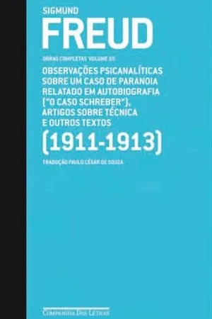 Observações Psicanalíticas Sobre um Caso de Paranoia Relatado em autobiografia, Artigos Sobre Técnica e Outros Textos (1911-1913)