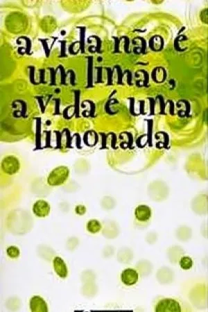 a vida não é um limão, a vida é uma limonada
