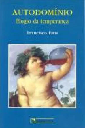 AUTODOMINIO - ELOGIO DA TEMPERANÇA