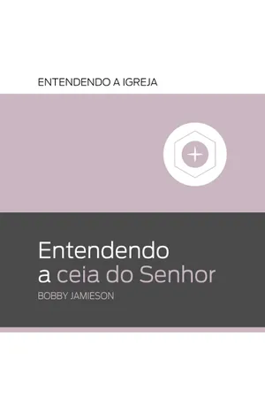 Entendendo A Ceia Do Senhor