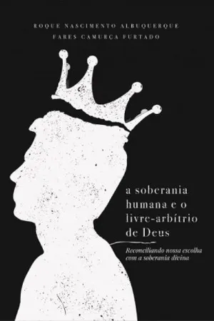A Soberania Humana e o Livre-Arbítrio de Deus
