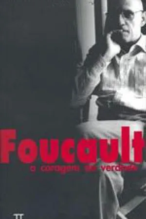 Foucault a coragem da verdade