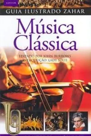 Guia Ilustrado Zahar: Música Clássica