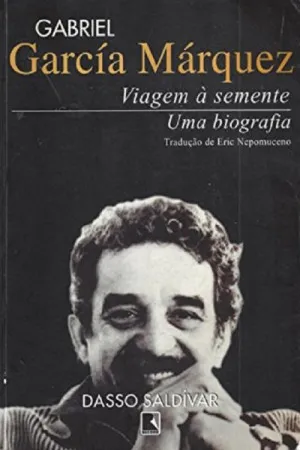 Gabriel García Márquez: Viagem À Semente