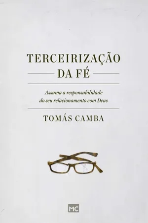 Terceirização da fé: Assuma a responsabilidade do seu relacionamento com Deus