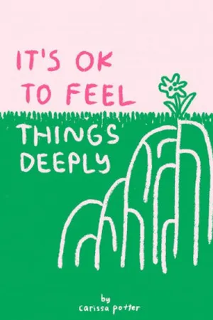 It's OK to Feel Things Deeply