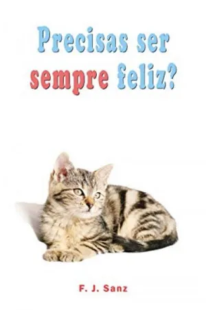 Precisas ser sempre feliz?