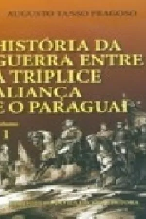 História da Guerra Entre a Tríplice Aliança e o Paraguai