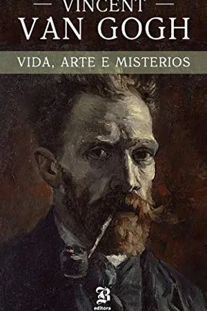 Vincent van Gogh: A vida, arte e mistérios de um dos maiores pintores da história