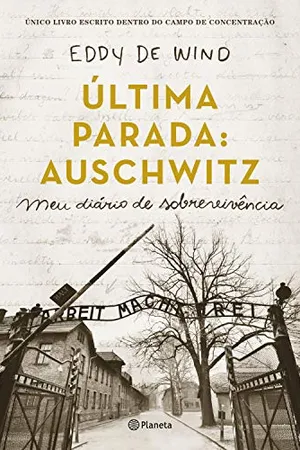 A última parada: Auschwitz: Meu diário de sobrevivência