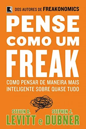 Pense como um freak: Como pensar de maneira mais inteligente sobre quase tudo