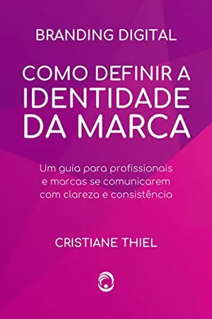 Como Definir a Identidade da Marca: Um guia para profissionais e marcas se comunicarem com clareza e consistência